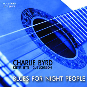 Dengarkan lagu Blues For Night People: First Show (Original) nyanyian The Charlie Byrd Trio dengan lirik