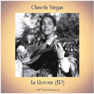收聽Chavela Vargas的La Llorona (Remastered 2017)歌詞歌曲