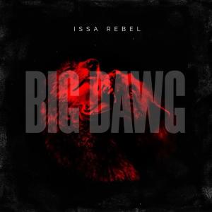 ดาวน์โหลดและฟังเพลง Big Dawg พร้อมเนื้อเพลงจาก Issa Rebel