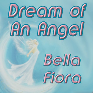 收聽Bella Fiora的Dream of an Angel歌詞歌曲