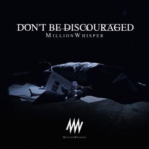 Listen to DON’T BE DISCOURAGED song with lyrics from Million Whisper