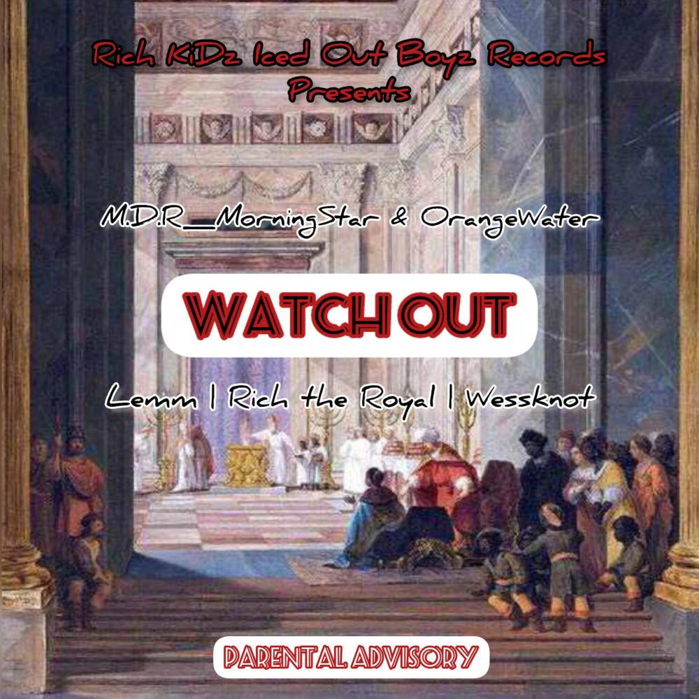Watch Out (feat. OrangeWater, Lemm, Rich_THE_Royale & Wesknot) (Explicit)
