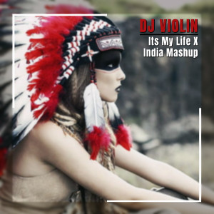 Dengarkan lagu Its My Life X India Mashup nyanyian DJ Violin dengan lirik