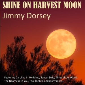 Album Shine On Harvest Moon from Jimmy Dorsey