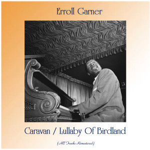 收聽Erroll Garner的Lullaby Of Birdland (Remastered 2018)歌詞歌曲