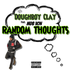 Listen to Random Thoughts (Explicit) song with lyrics from Doughboy Clay