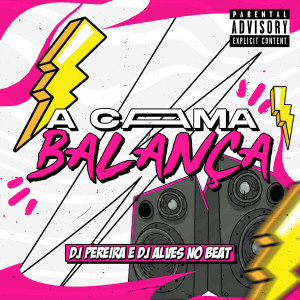 DJ PEREIRA的專輯A Cama Balança (Explicit)