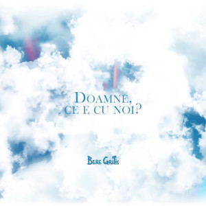Listen to Doamne Ce E Cu Noi song with lyrics from Bere Gratis