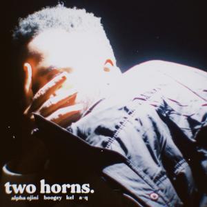 收聽Alpha Ojini的Two Horns (feat. Boogey, Kel & A-Q) (Explicit)歌詞歌曲