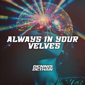 收听Dennis Dethan的Always In Your Velves歌词歌曲