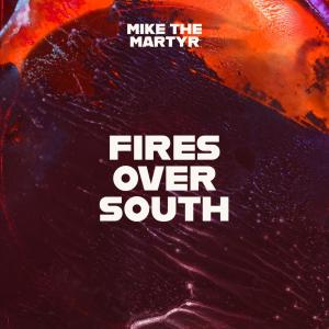 Album Fires Over South (Explicit) from Mike The Martyr