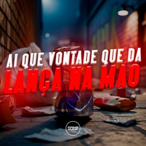 Ai Que Vontade Que Da Lança Na Mão (Explicit) dari Mc Lukynha