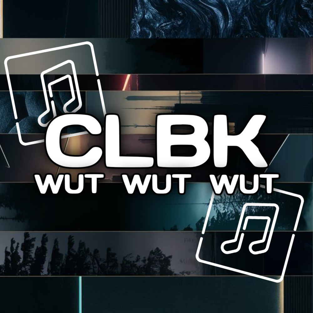 Clbk Wut Wut Wut