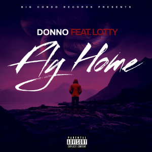 Listen to Fly Home (Explicit) song with lyrics from Donno