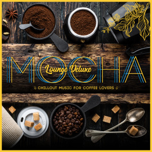 Various Artists的專輯Mocha Lounge Deluxe - Chillout Music for Coffee Lovers
