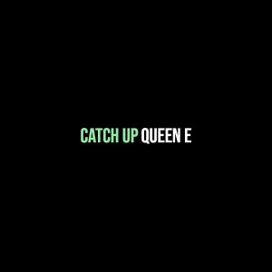 收听Queen E的Catch Up (Explicit)歌词歌曲