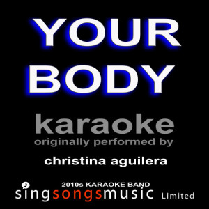 ดาวน์โหลดและฟังเพลง Your Body (Christina Aguilera) [Karaoke Audio Version] (Karaoke Audio Version) พร้อมเนื้อเพลงจาก 2010s Karaoke Band