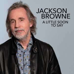 Jackson Browne的專輯A Little Soon To Say (Radio Edit)