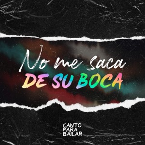 Canto Para Bailar的專輯No Me Saca de Su Boca
