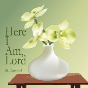 ดาวน์โหลดและฟังเพลง Here I Am, Lord พร้อมเนื้อเพลงจาก Jill Henwood
