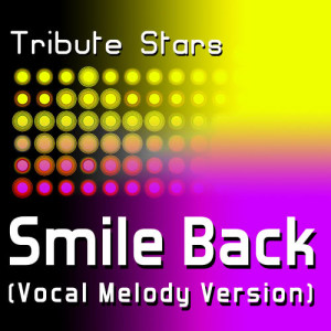 อัลบัม Mac Miller - Smile Back (Vocal Melody Version) ศิลปิน Tribute Stars