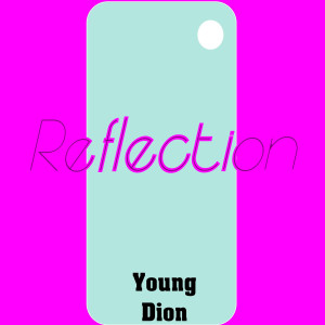收听Young Dion的Reflection (Explicit)歌词歌曲
