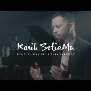 Dengarkan lagu Kasih SetiaMu nyanyian Sudirman Worship dengan lirik