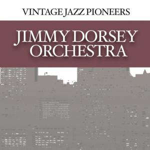 อัลบัม Vintage Jazz Pioneers - Jimmy Dorsey Orchestra ศิลปิน Jimmy Dorsey Orchestra