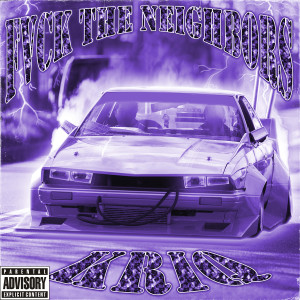 收听KRiQ的Fvck The Neighbors (Explicit)歌词歌曲