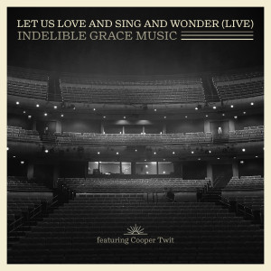 Album Let Us Love and Sing and Wonder (Live) from Indelible Grace Music