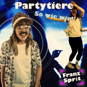 收聽Franz Sprit的Partytiere so wie wir (Explicit)歌詞歌曲