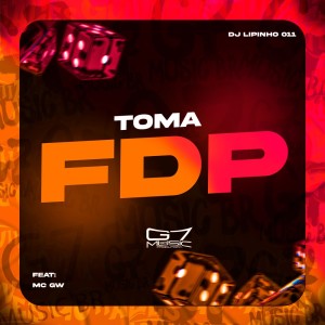 Album Toma Fdp (Explicit) from DJ LIPINHO 011
