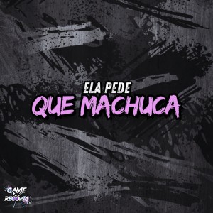 ดาวน์โหลดและฟังเพลง Ela Pede que Machuca (Explicit) พร้อมเนื้อเพลงจาก DJ SANTTOS VL