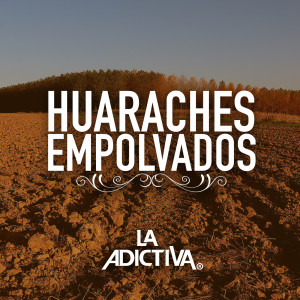 ดาวน์โหลดและฟังเพลง Huaraches Empolvados พร้อมเนื้อเพลงจาก La Adictiva Banda San José de Mesillas