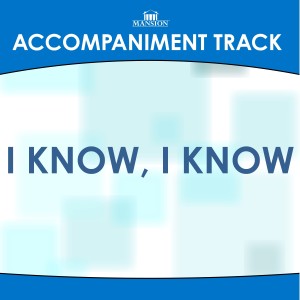 ดาวน์โหลดและฟังเพลง I Know, I Know (其他) พร้อมเนื้อเพลงจาก Mansion Accompaniment Tracks