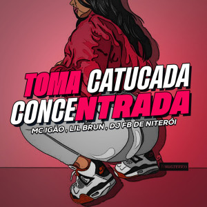ดาวน์โหลดและฟังเพลง Toma Catucada Concentrada (Explicit) พร้อมเนื้อเพลงจาก MC Igão