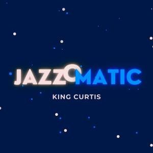 King Curtis的专辑JazzOmatic (Explicit)