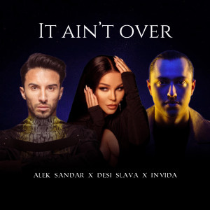 Album It Ain't Over oleh Alek Sandar & Desi Slava & INViDA