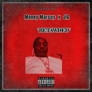 收听Money Marcus的Retawded(feat. JIG) (Explicit)歌词歌曲