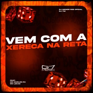 Vem Com A Xereca Na Reta (Explicit) dari DJ MENOR RZS OFICIAL