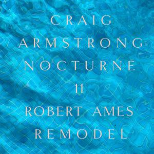ดาวน์โหลดและฟังเพลง Nocturne 11 (Robert Ames Remodel) พร้อมเนื้อเพลงจาก Craig Armstrong