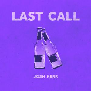 ดาวน์โหลดและฟังเพลง Last Call พร้อมเนื้อเพลงจาก Josh Kerr