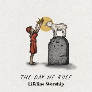 Album The Day He Rose from Lifeline Worship