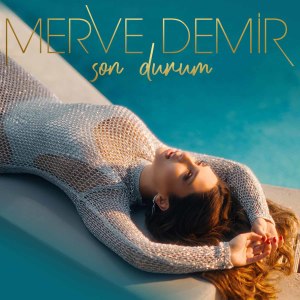Listen to Son Durum song with lyrics from Merve Demir