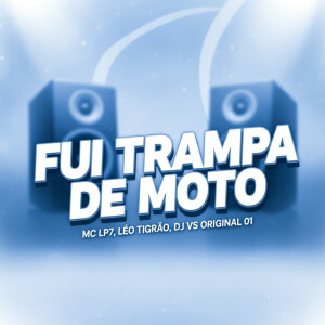 Album FUI TRAMPA DE MOTO (Explicit) from Mc LP7