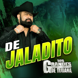 Los Grandes De Tijuana的專輯De Jaladito