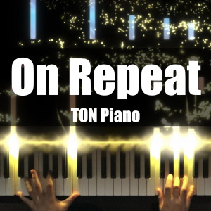 Listen to On Repeat song with lyrics from TON Piano