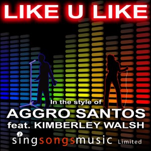 收聽2010s Karaoke Band的Like U Like (In the style of Aggro Santos feat. Kimberley Walsh)歌詞歌曲