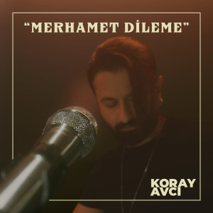 Koray Avcı的专辑Merhamet Dileme (Live)