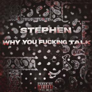 Stephen的专辑Why You Fucking Talk (Explicit)